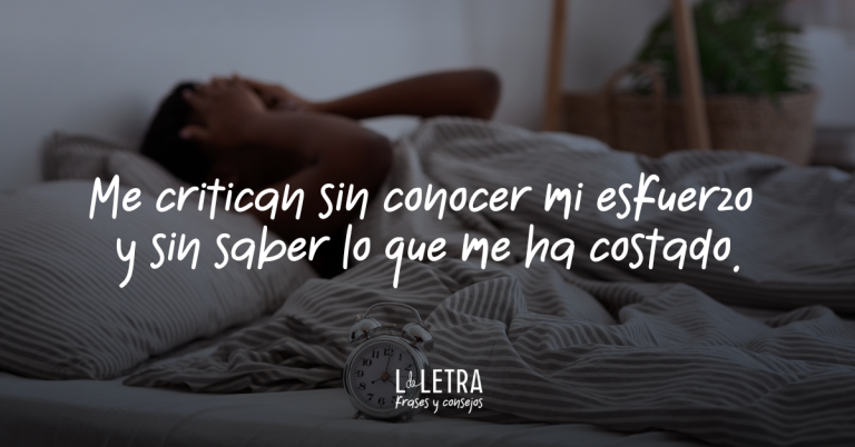 Me critican sin conocer mi esfuerzo y sin saber lo que me ha costado